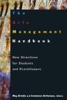 Arts Management Handbook, The: New Directions for Students and Practitioners