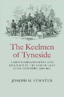 Keelmen of Tyneside, The: Labour Organisation and Conflict in the North-East Coal Industry, 1600-1830