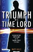 Triumph of a Time Lord: Regenerating Doctor Who in the Twenty-first Century (ePub eBook)