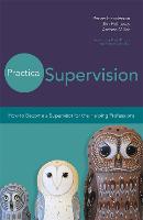 Practical Supervision: How to Become a Supervisor for the Helping Professions