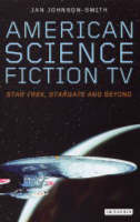 American Science Fiction TV: Star Trek, Stargate and Beyond (PDF eBook)