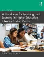 Handbook for Teaching and Learning in Higher Education, A: Enhancing Academic Practice