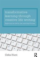 Transformative Learning through Creative Life Writing: Exploring the self in the learning process