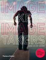 Image Makers, Image Takers: The Essential Guide to Photography by Those in the Know