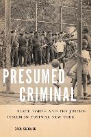 Presumed Criminal: Black Youth and the Justice System in Postwar New York (PDF eBook)