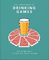 Little Book of Drinking Games, The: 50 of the best to get the party going