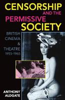 Censorship and the Permissive Society: British Cinema and Theatre, 1955-1965