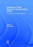Learning to Teach Science in the Secondary School: A companion to school experience