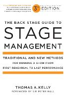 Back Stage Guide to Stage Management, 3rd Edition, The: Traditional and New Methods for Running a Show from First Rehearsal to Last Performance