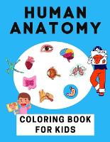 Human Anatomy Coloring Book For Kids: (Kids Activity Books)