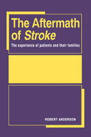 Aftermath of Stroke, The: The Experience of Patients and their Families