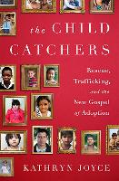 The Child Catchers: Rescue, Trafficking, and the New Gospel of Adoption (ePub eBook)