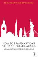 How to Brand Nations, Cities and Destinations: A Planning Book for Place Branding