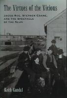 Virtues of the Vicious, The: Jacob Riis, Stephen Crane, and the Spectacle of the Slum