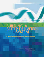 Building a Better Delivery System: A New Engineering/ Health Care Partnership