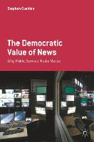 Democratic Value of News, The: Why Public Service Media Matter