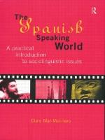 Spanish-Speaking World, The: A Practical Introduction to Sociolinguistic Issues