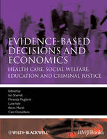 Evidence-based Decisions and Economics: Health Care, Social Welfare, Education and Criminal Justice