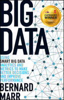 Big Data: Using SMART Big Data, Analytics and Metrics To Make Better Decisions and Improve Performance...