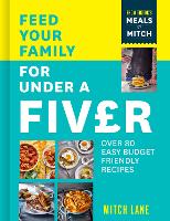  Feed Your Family for Under a Fiver: Over 80 Budget-Friendly, Super Simple Recipes for the Whole...