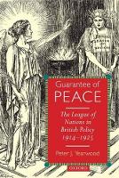 Guarantee of Peace: The League of Nations in British Policy 1914-1925