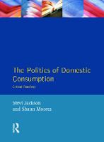 Politics of Domestic Consumption, The: Critical Readings