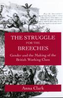 Struggle for the Breeches, The: Gender and the Making of the British Working Class