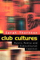 Club Cultures: Music, Media and Subcultural Capital