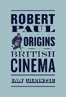 Robert Paul and the Origins of British Cinema