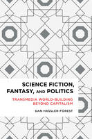 Science Fiction, Fantasy, and Politics: Transmedia World-Building Beyond Capitalism