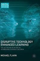 Disruptive Technology Enhanced Learning: The Use and Misuse of Digital Technologies in Higher Education