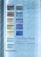 Glaze Book, The: A Visual Catalogue of Decorative Ceramic Glazes
