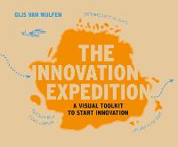 Innovation Expedition, The: A Visual Toolkit to Start Innovation