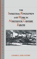Industrial Revolution and Work in Nineteenth Century Europe, The