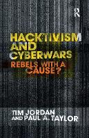 Hacktivism and Cyberwars: Rebels with a Cause?