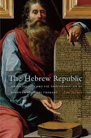 Hebrew Republic, The: Jewish Sources and the Transformation of European Political Thought