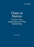Class or Nation: Communists, Imperialism and Two World Wars: v. 2