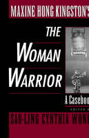 Maxine Hong Kingston's The Woman Warrior: A Casebook