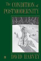 Condition of Postmodernity, The: An Enquiry into the Origins of Cultural Change