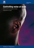 Controlling noise at work: The Control of Noise at Work Regulations 2005, guidance on regulations