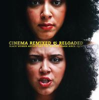 Cinema Remixed and Reloaded: Black Women and the Moving Image Since 1970