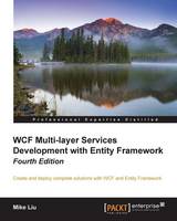 WCF Multi-layer Services Development with Entity Framework: Create and deploy complete solutions with WCF and Entity Framework (ePub eBook)