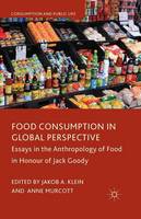 Food Consumption in Global Perspective: Essays in the Anthropology of Food in Honour of Jack Goody