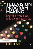 Television Program Making: Everything you need to know to get started