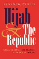 Hijab and the Republic: Uncovering the French Headscarf Debate
