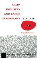 Army, Industry and Labour in Germany, 1914-1918 (PDF eBook)