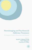 Neuroimaging and Psychosocial Addiction Treatment: An Integrative Guide for Researchers and Clinicians (ePub eBook)