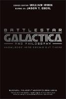 Battlestar Galactica and Philosophy: Knowledge Here Begins Out There