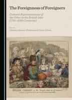 Foreignness of Foreigners, The: Cultural Representations of the Other in the British Isles (17th-20th Centuries)
