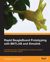 Rapid BeagleBoard Prototyping with MATLAB and Simulink: Leverage the power of Beagleboard to develop and deploy practical embedded projects (ePub eBook)